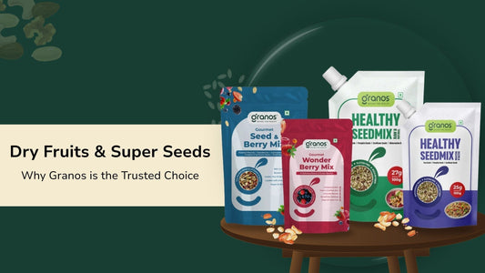 Why is Granos the Trusted Choice for Dry Fruits & Super Seeds?