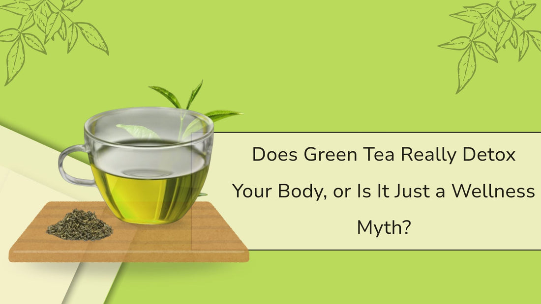 Does Green Tea Really Detox Your Body, or Is It Just a Wellness Myth?